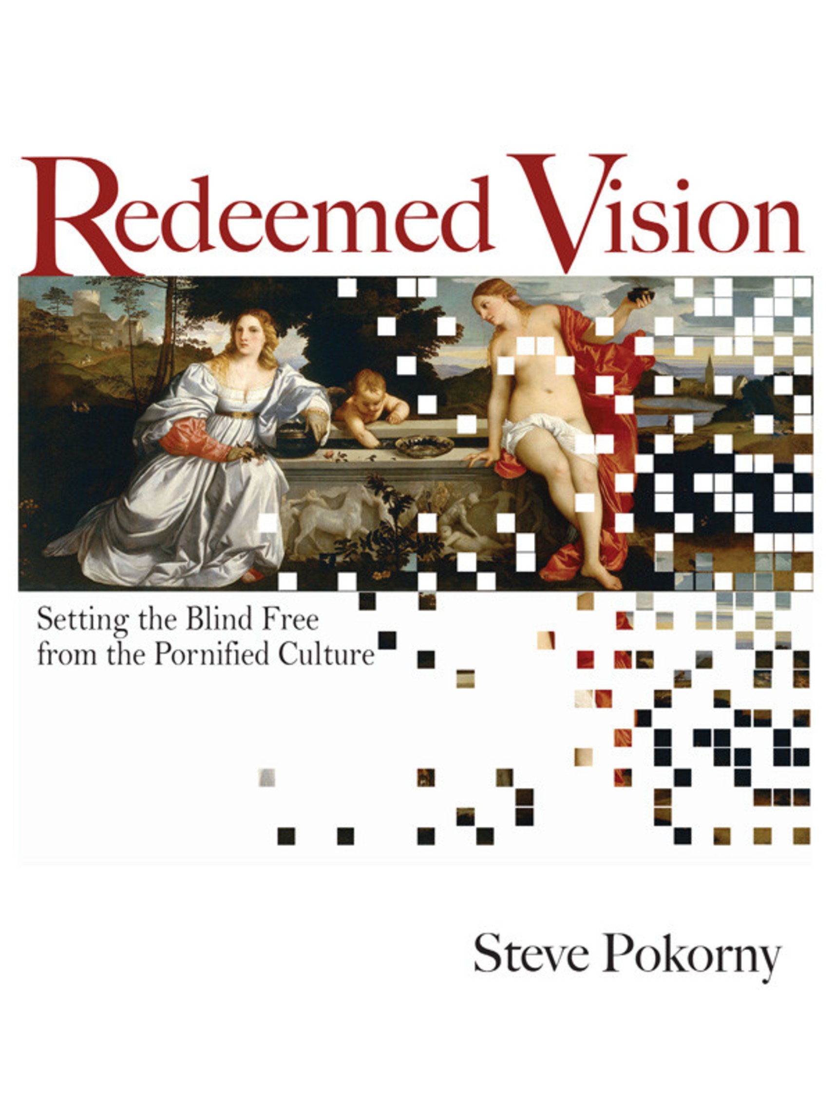 Redeemed Vision: Setting the Blind Free from the Pornified Culture